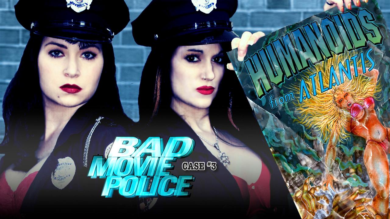 Bad Movie Police Case #3: Humanoids From Atlantis (2004)