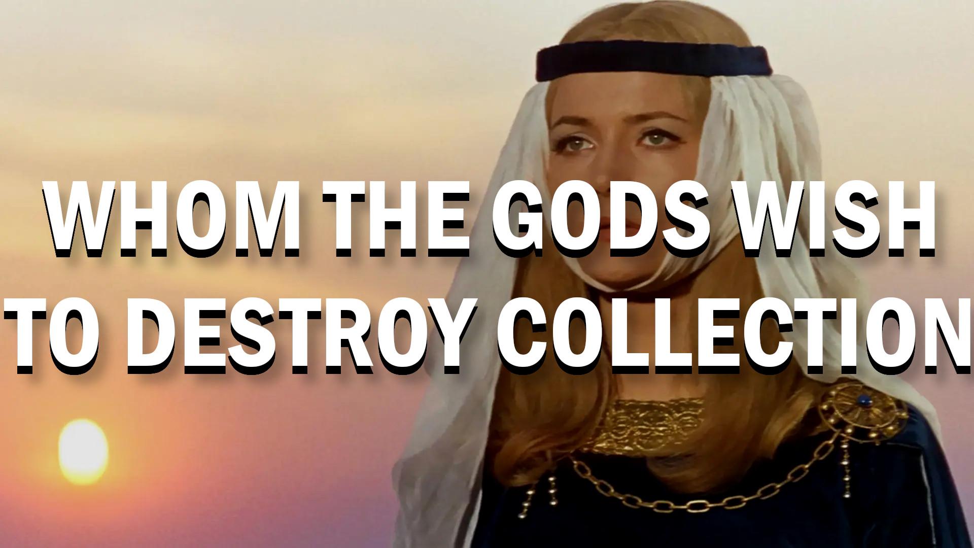 Whom the Gods Wish to Destroy Collection